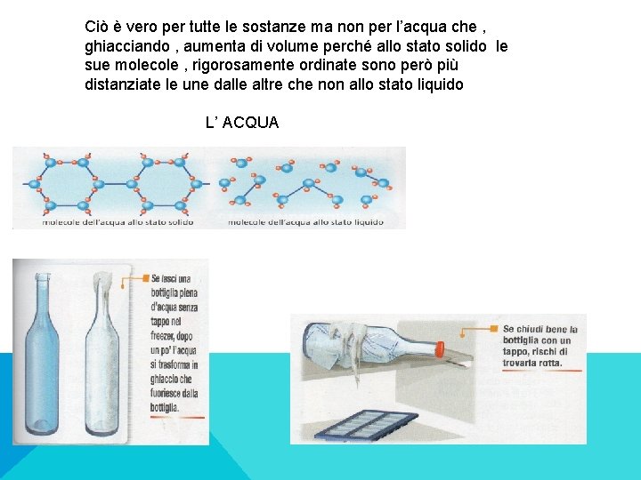 Ciò è vero per tutte le sostanze ma non per l’acqua che , ghiacciando