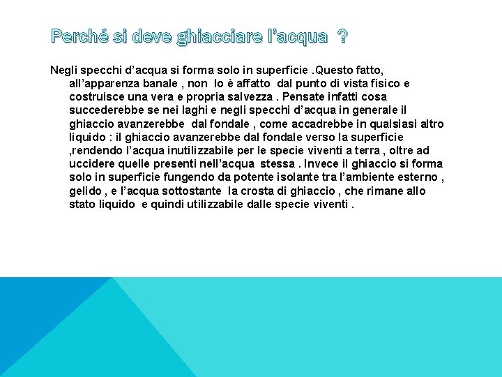 Perché si deve ghiacciare l’acqua ? Negli specchi d’acqua si forma solo in superficie.