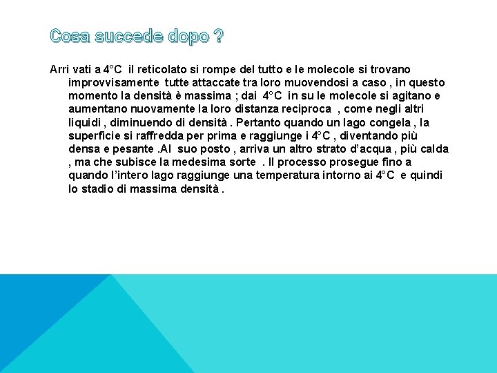 Cosa succede dopo ? Arri vati a 4°C il reticolato si rompe del tutto