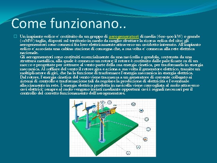 Come funzionano. . � Un impianto eolico e' costituito da un gruppo di aerogeneratori