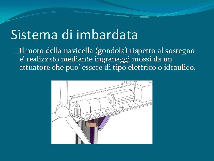 Sistema di imbardata �Il moto della navicella (gondola) rispetto al sostegno e' realizzato mediante