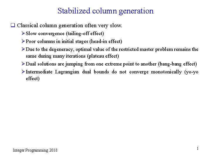 Stabilized column generation q Classical column generation often very slow. Ø Slow convergence (tailing-off