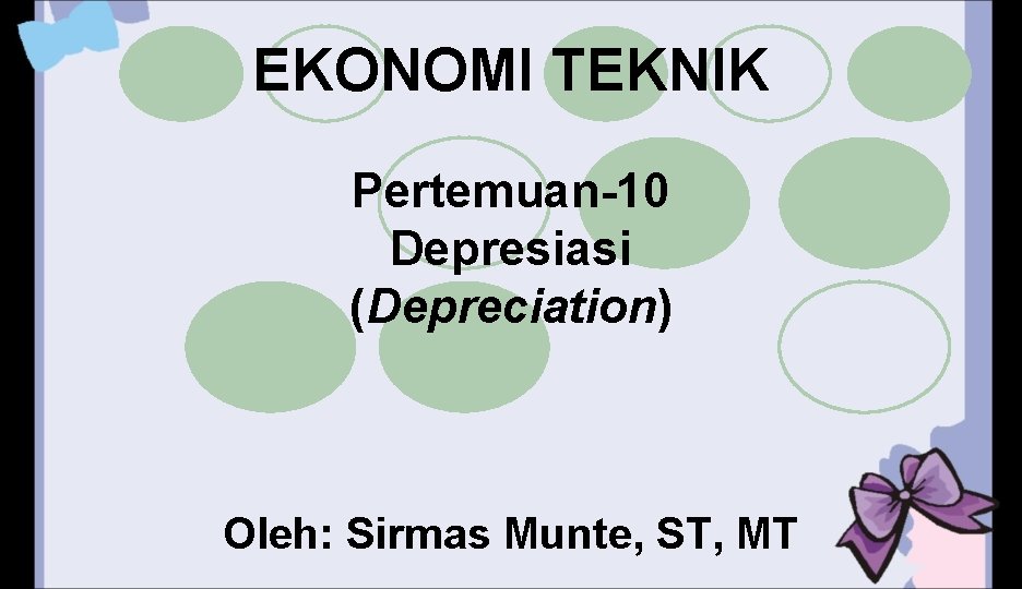 EKONOMI TEKNIK Pertemuan-10 Depresiasi (Depreciation) Oleh: Sirmas Munte, ST, MT 