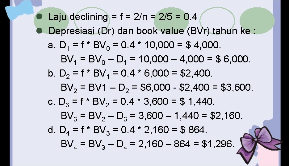 l Laju declining = f = 2/n = 2/5 = 0. 4 l Depresiasi