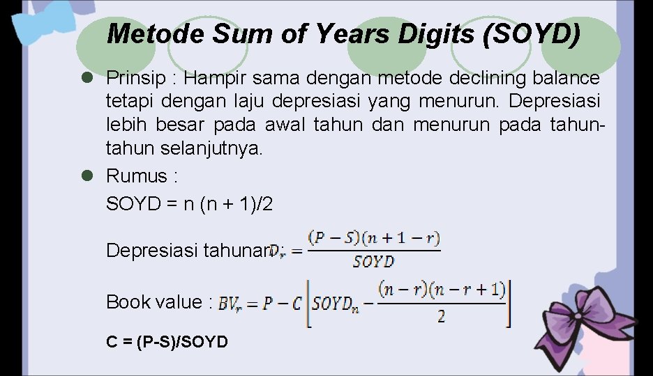 Metode Sum of Years Digits (SOYD) l Prinsip : Hampir sama dengan metode declining