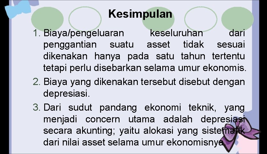 Kesimpulan 1. Biaya/pengeluaran keseluruhan dari penggantian suatu asset tidak sesuai dikenakan hanya pada satu