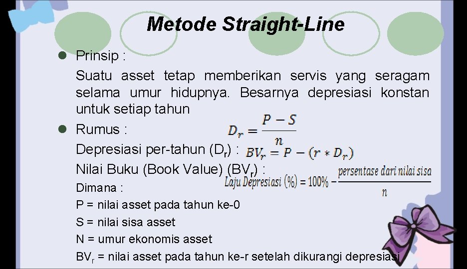 Metode Straight-Line l Prinsip : Suatu asset tetap memberikan servis yang seragam selama umur