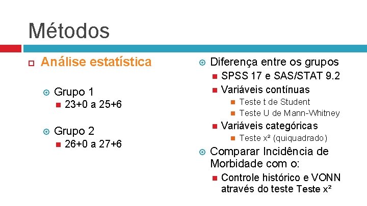 Métodos Análise estatística Diferença entre os grupos Grupo 1 23+0 a 25+6 Grupo 2