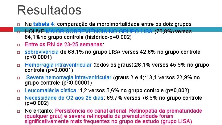 Resultados Na tabela 4: comparação da morbimortalidade entre os dois grupos HOUVE MAIOR SOBREVIÊNCIA