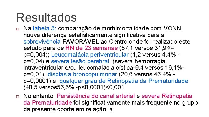 Resultados Na tabela 5: comparação de morbimortalidade com VONN: houve diferença estatisticamente significativa para