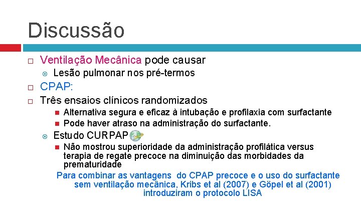 Discussão Ventilação Mecânica pode causar Lesão pulmonar nos pré-termos CPAP: Três ensaios clínicos randomizados