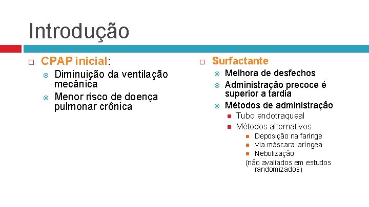 Introdução CPAP inicial: Diminuição da ventilação mecânica Menor risco de doença pulmonar crônica Surfactante