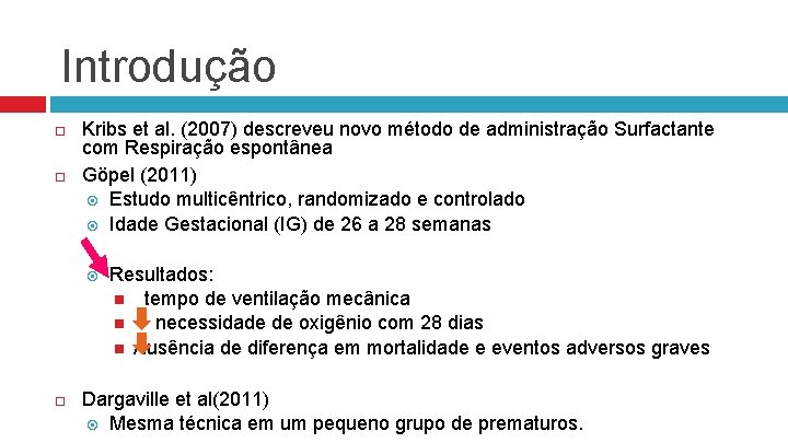 Introdução Kribs et al. (2007) descreveu novo método de administração Surfactante com Respiração espontânea