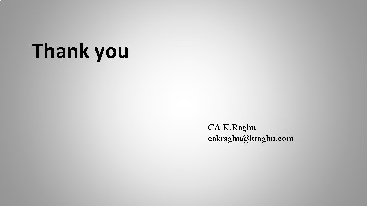 Thank you CA K. Raghu cakraghu@kraghu. com 
