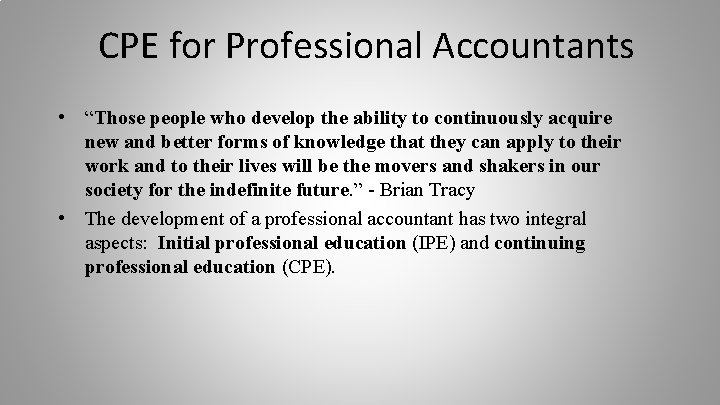CPE for Professional Accountants • “Those people who develop the ability to continuously acquire