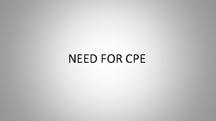 NEED FOR CPE 