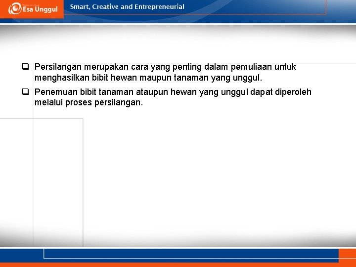 q Persilangan merupakan cara yang penting dalam pemuliaan untuk menghasilkan bibit hewan maupun tanaman