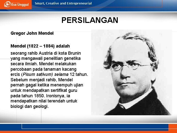 PERSILANGAN Gregor John Mendel (1822 – 1884) adalah seorang rahib Austria di kota Brunin