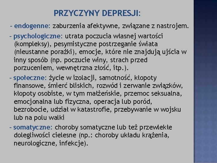 PRZYCZYNY DEPRESJI: - endogenne: zaburzenia afektywne, związane z nastrojem. - psychologiczne: utrata poczucia własnej