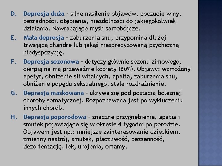 D. Depresja duża – silne nasilenie objawów, poczucie winy, bezradności, otępienia, niezdolności do jakiegokolwiek D. Depresja duża – silne nasilenie objawów, poczucie winy, bezradności, otępienia, niezdolności do jakiegokolwiek