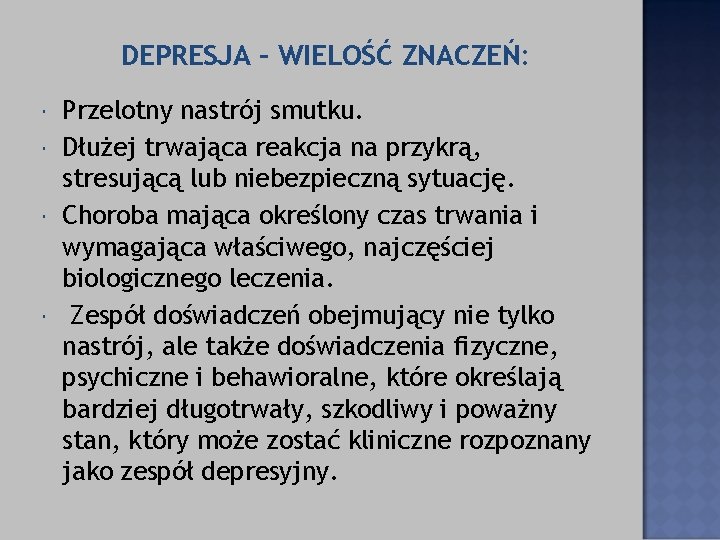 DEPRESJA – WIELOŚĆ ZNACZEŃ: Przelotny nastrój smutku. Dłużej trwająca reakcja na przykrą, stresującą lub