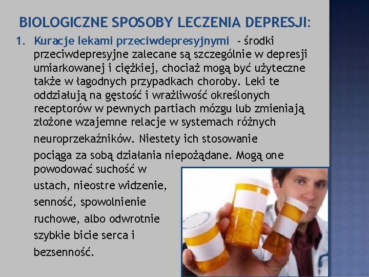 BIOLOGICZNE SPOSOBY LECZENIA DEPRESJI: 1. Kuracje lekami przeciwdepresyjnymi - środki przeciwdepresyjne zalecane są szczególnie