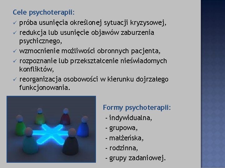 Cele psychoterapii: ü próba usunięcia określonej sytuacji kryzysowej, ü redukcja lub usunięcie objawów zaburzenia