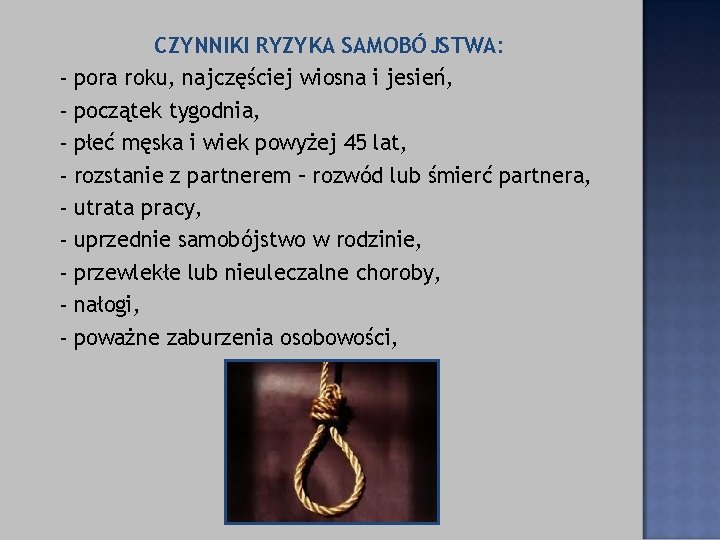 - CZYNNIKI RYZYKA SAMOBÓJSTWA: pora roku, najczęściej wiosna i jesień, początek tygodnia, płeć męska