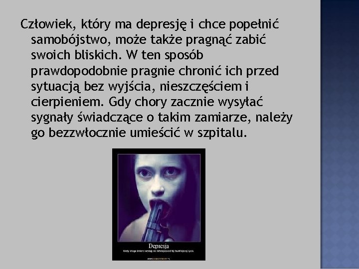 Człowiek, który ma depresję i chce popełnić samobójstwo, może także pragnąć zabić swoich bliskich.