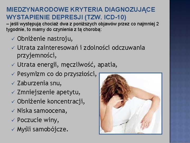 MIEDZYNARODOWE KRYTERIA DIAGNOZUJĄCE WYSTAPIENIE DEPRESJI (TZW. ICD-10) – jeśli występują chociaż dwa z poniższych