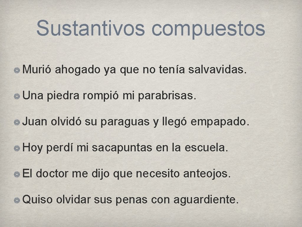 Sustantivos compuestos Murió ahogado ya que no tenía salvavidas. Una piedra rompió mi parabrisas.