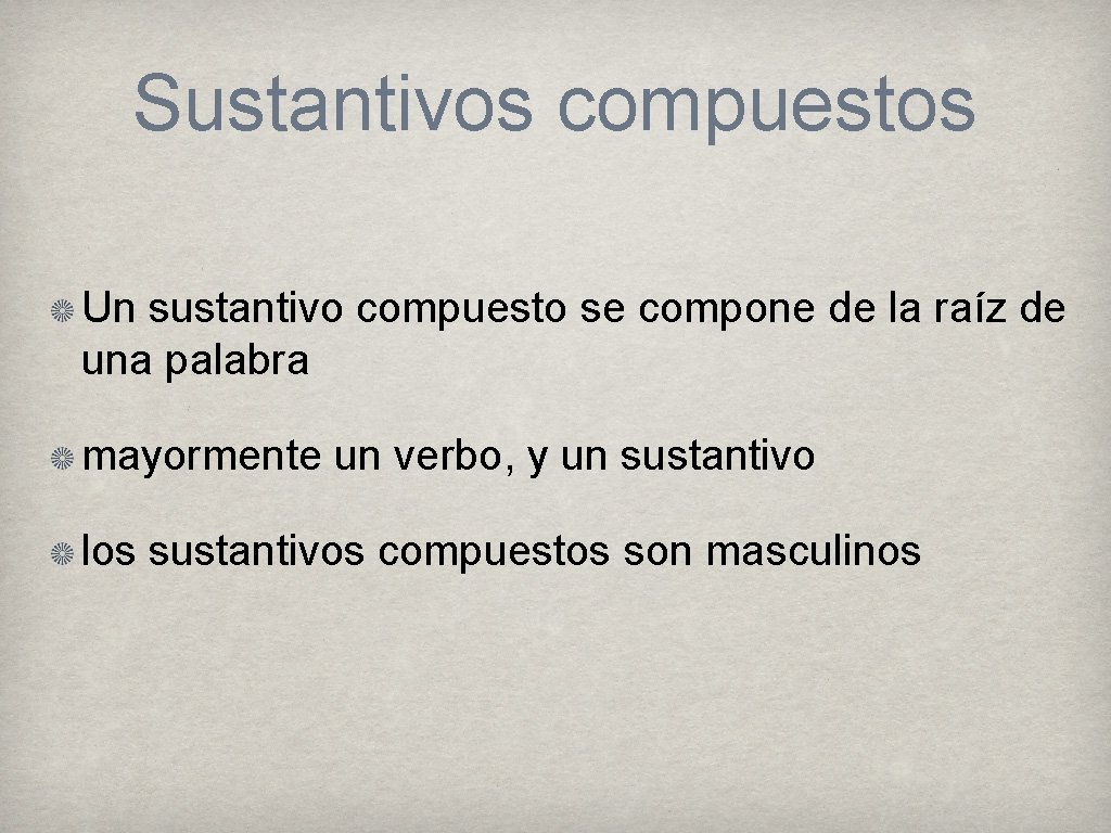 Sustantivos compuestos Un sustantivo compuesto se compone de la raíz de una palabra mayormente