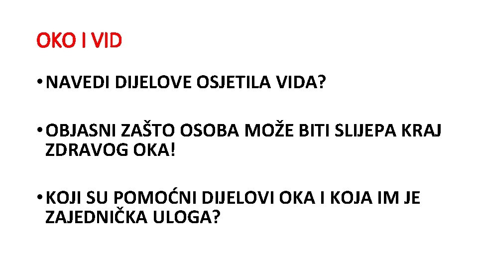 OKO I VID • NAVEDI DIJELOVE OSJETILA VIDA? • OBJASNI ZAŠTO OSOBA MOŽE BITI