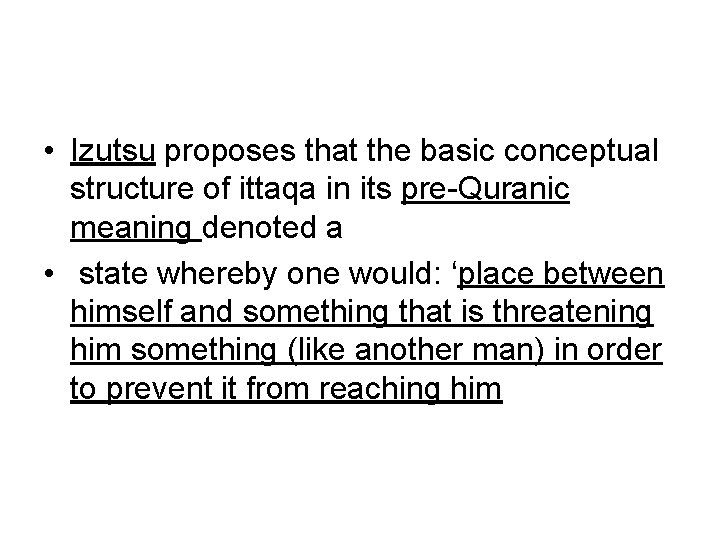  • Izutsu proposes that the basic conceptual structure of ittaqa in its pre-Quranic