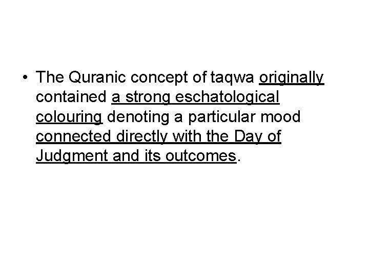  • The Quranic concept of taqwa originally contained a strong eschatological colouring denoting