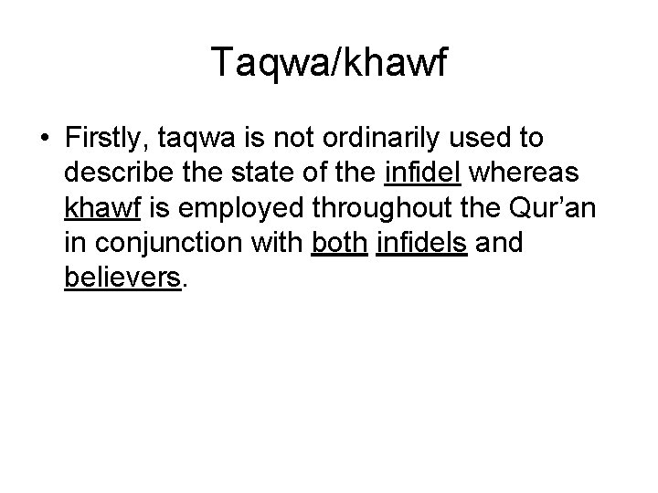 Taqwa/khawf • Firstly, taqwa is not ordinarily used to describe the state of the