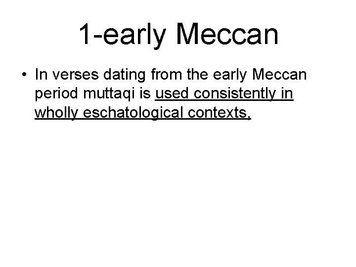 1 -early Meccan • In verses dating from the early Meccan period muttaqi is