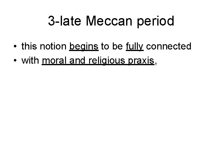 3 -late Meccan period • this notion begins to be fully connected • with