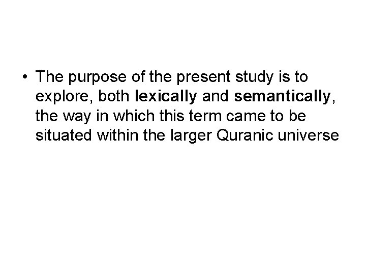  • The purpose of the present study is to explore, both lexically and