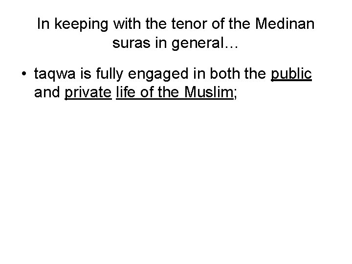 In keeping with the tenor of the Medinan suras in general… • taqwa is