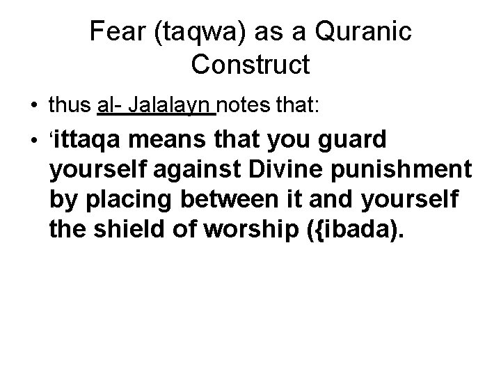 Fear (taqwa) as a Quranic Construct • thus al- Jalalayn notes that: • ‘ittaqa