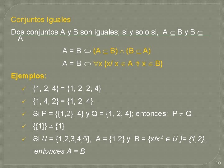 Conjuntos Iguales Dos conjuntos A y B son iguales; si y solo si, A Conjuntos Iguales Dos conjuntos A y B son iguales; si y solo si, A