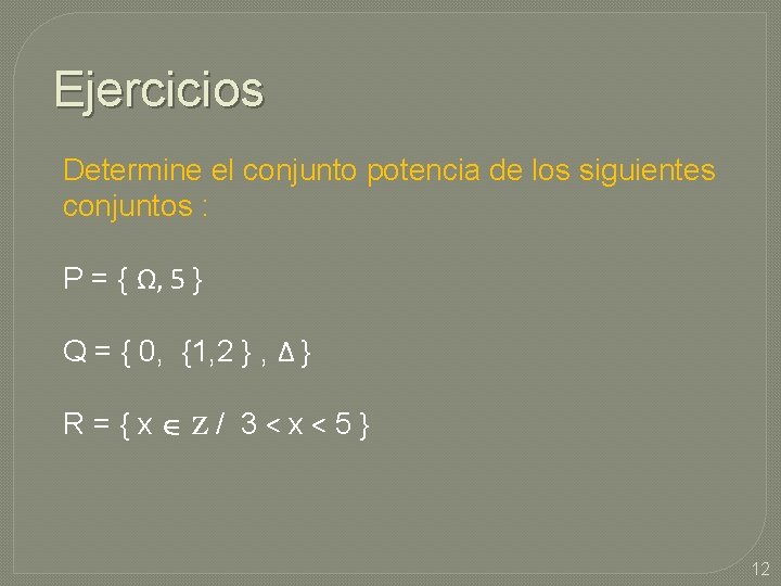 Ejercicios Determine el conjunto potencia de los siguientes conjuntos : P = { Ω, Ejercicios Determine el conjunto potencia de los siguientes conjuntos : P = { Ω,