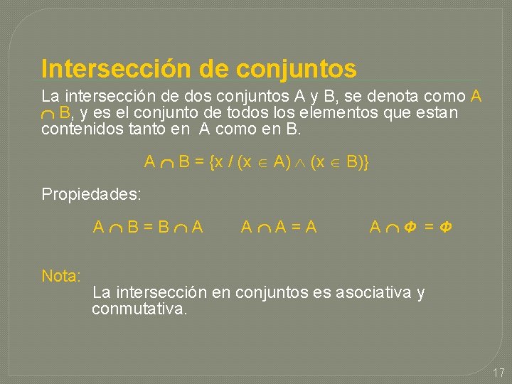 Intersección de conjuntos La intersección de dos conjuntos A y B, se denota como Intersección de conjuntos La intersección de dos conjuntos A y B, se denota como