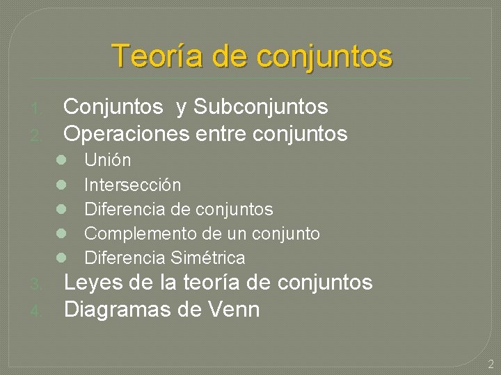 Teoría de conjuntos 1. 2. Conjuntos y Subconjuntos Operaciones entre conjuntos l l l Teoría de conjuntos 1. 2. Conjuntos y Subconjuntos Operaciones entre conjuntos l l l