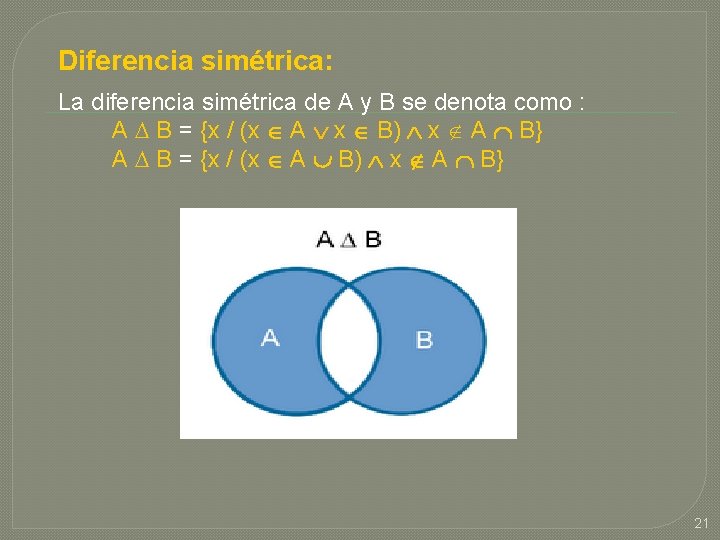 Diferencia simétrica: La diferencia simétrica de A y B se denota como : A Diferencia simétrica: La diferencia simétrica de A y B se denota como : A