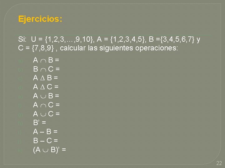 Ejercicios: Si: U = {1, 2, 3, …, 9, 10}, A = {1, 2, Ejercicios: Si: U = {1, 2, 3, …, 9, 10}, A = {1, 2,