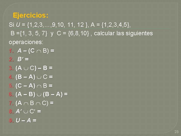 Ejercicios: Si U = {1, 2, 3, …, 9, 10, 11, 12 }, A Ejercicios: Si U = {1, 2, 3, …, 9, 10, 11, 12 }, A