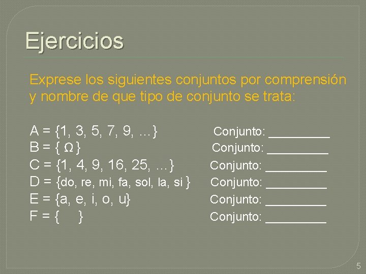 Ejercicios Exprese los siguientes conjuntos por comprensión y nombre de que tipo de conjunto Ejercicios Exprese los siguientes conjuntos por comprensión y nombre de que tipo de conjunto