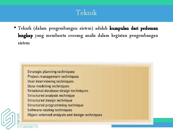 Teknik • Teknik (dalam pengembangan sistem) adalah kumpulan dari pedoman lengkap yang membantu seorang